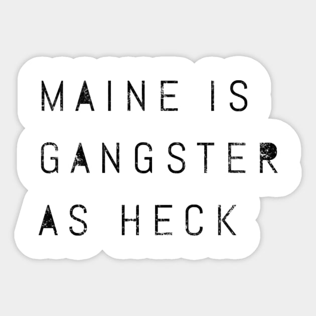 Funny Maine Is Gangster As Heck California LDS Mormon Joke Gift Sticker by twizzler3b